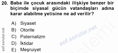 20. soru: Baba ile çocuk arasındaki ilişkiye benzer bir biçimde siyasal gücün vatandaşları adına karar alabilme yetisine ne ad…