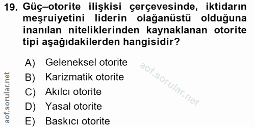19. soru: Güç-otorite ilişkisi çerçevesinde, iktidarın meşruiyetini liderin olağanüstü olduğuna inanılan niteliklerinden kaynak…