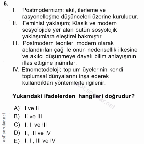 6. soru: I. Postmodernizm; akil, ilerleme ve rasyonelleşme düşünceleri üzerine kuruludur. Il. Feminist yaklaşım; Klasik ve mod…