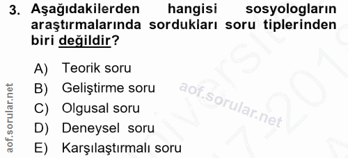 3. soru: Aşağıdakilerden hangisi sosyologların araştırmalarında sordukları soru tiplerinden biri değildir? A) Teorik soru B) G…