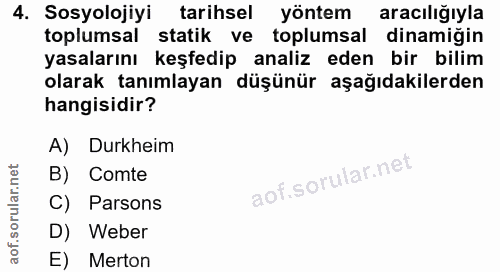 4. soru: Sosyolojiyi tarihsel yöntem aracılığıyla toplumsal statik ve toplumsal dinamiğin yasalarını keşfedip analiz eden bir…