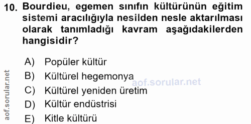 10. soru: Burdieu, egemen sınıfın kültürünün eğitim sistemi aracılığıyla nesilden nesle aktarılması olarak tanımladığı kavram a…