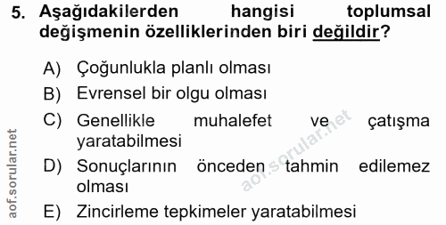 5. soru: Aşağıdakilerden hangisi toplumsal değişmenin özelliklerinden biri değildir? A) Çoğunlukla planlı olması B) Evrensel b…