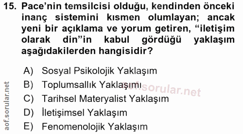 15. soru: Pace'nin temsilcisi olduğu, kendinden önceki inanç sistemini kısmen olumlayan; ancak yeni bir açıklama ve yorum getir…