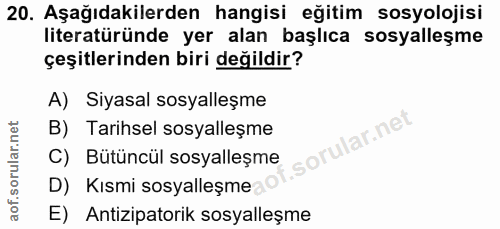 20. soru: Aşağıdakilerden hangisi eğitim sosyolojisi literatüründe yer alan başlıca sosyalleşme çeşitlerinden biri değildir? A)…