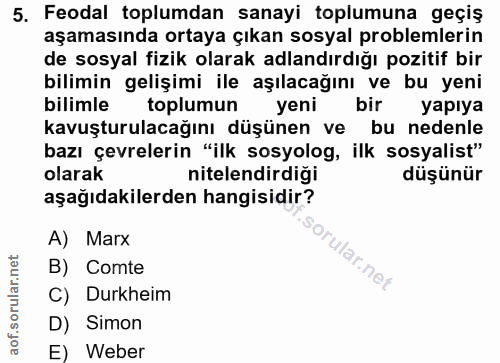 5. soru: Feodal toplumdan sanayi toplumuna geçiş aşamasında ortaya çıkan sosyal problemlerin de sosyal fizik olarak adlandırdı…