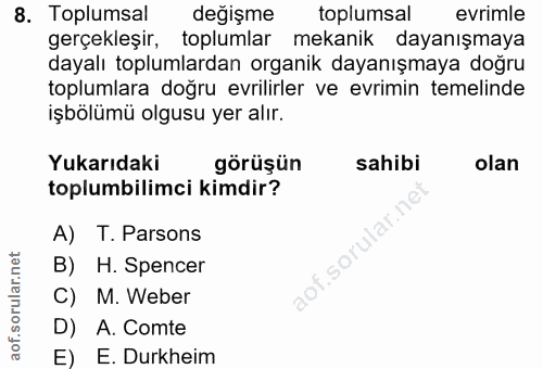 8. soru: Toplumsal değişme toplumsal evrimle gerçekleşir, toplumlar mekanik dayanışmaya dayalı toplumlardan organik dayanışmay…