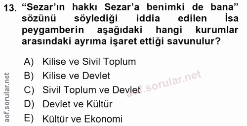 13. soru: "Sezar'ın hakkı Sezar'a benimki de bana" sözünü söylediği iddia edilen isa peygamberin aşağıdaki hangi kurumlar arası…