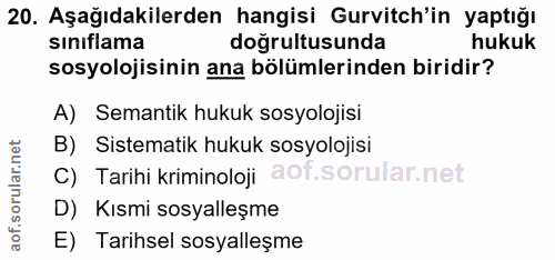 20. soru: Aşağıdakilerden hangisi Gurvitch'in yaptığı sınıflama dogrultusunda hukuk sosyolojisinin ana bölümlerinden biridir? A…