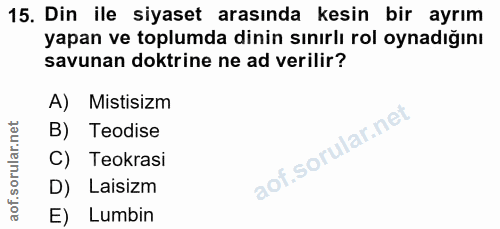 15. soru: Din ile siyaset arasında kesin bir ayrım yapan ve toplumda dinin sınırlı rol oynadığını savunan doktrine ne ad verili…