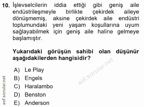 10. soru: İşlevselcilerin iddia ettigi gibi geniş aile endüstrileşmeyle birlikte çekirdek aileye dönüşmemiş, aksine çekirdek ai…