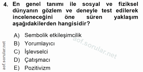 4. soru: En genel tanımı ile sosyal ve fiziksel dünyanın gözlem ve deneyle test edilerek inceleneceğini öne süren yaklaşım aşa…