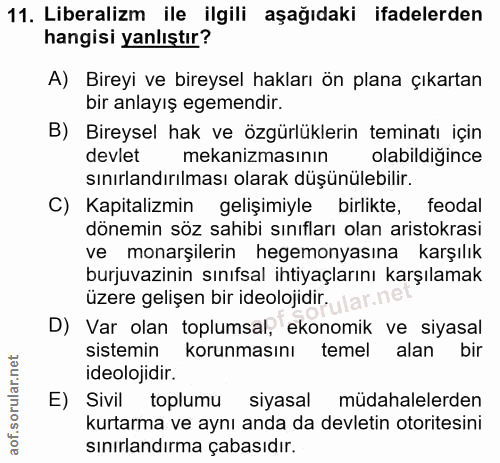 11. soru: Liberalizm ile ilgili aşağıdaki ifadelerden hangisi yanlıştır? A) Bireyi ve bireysel hakları ön plana çıkartan bir an…