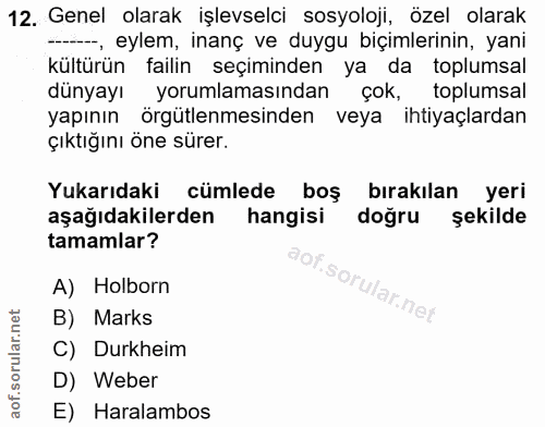 12. soru: Genel olarak işlevselci sosyoloji, özel olarak ., eylem, inanç ve duygu biçimlerinin, yani kültürün failin seçiminden…