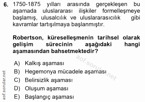 6. soru: 1750-1875 yılları arasında gerçekleşen bu aşamada uluslararası ilişkiler formelleşmeye başlamış, ulusalcılik ve ulusl…