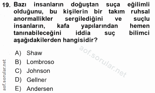 19. soru: Bazı insanların doğuştan suça eğilimli olduğunu, bu kişilerin bir takım ruhsal anormallikler sergilediğini ve suçlu i…