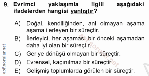 9. soru: Evrimci yaklaşımla ilgili aşağıdaki ifadelerden hangisi yanlıştır? A) Doğal, kendiliğinden, ani olmayan aşama aşama i…