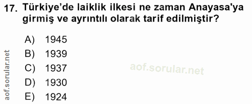 17. soru: Türkiye'de laiklik ilkesi ne zaman Anayasa'ya girmiş ve ayrıntılı olarak tarif edilmiştir? A) 1945 B) 1939 C) 1937 D)…