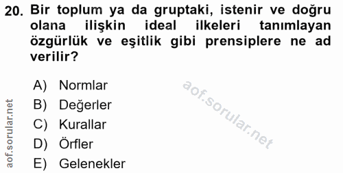 20. soru: Bir toplum ya da gruptaki, istenir ve doğru olana ilişkin ideal ilkeleri tanımlayan özgürlük ve eşitlik gibi prensipl…