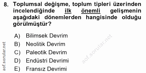 8. soru: Toplumsal değişme, toplum tipleri üzerinden incelendiğinde ilk önemli gelişmenin aşağıdaki dönemlerden hangisinde old…