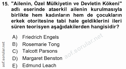15. soru: "Ailenin, Özel Mülkiyetin ve Devletin Kökeni" adlı eserinde ataerkil ailenin kurulmasıyla birlikte hem kadınların hem…