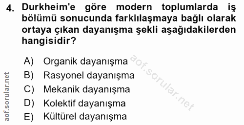 4. soru: Durkheim'e göre modern toplumlarda iş bölümü sonucunda farklılaşmaya bağlı olarak ortaya çıkan dayanışma şekli aşağıd…