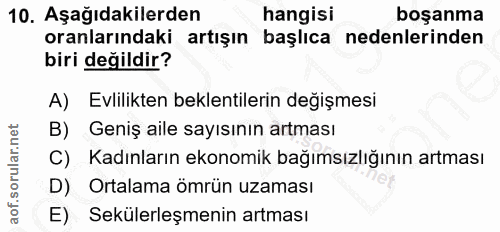 10. soru: Aşağıdakilerden hangisi boşanma oranlarındaki artışın başlıca nedenlerinden biri değildir? A) Evlilikten beklentileri…