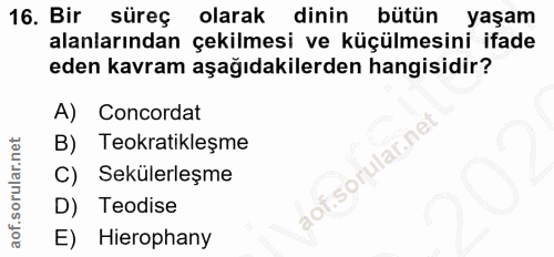 16. soru: Bir süreç olarak dinin bütün yaşam alanlarından çekilmesi ve küçülmesini ifade eden kavram aşağıdakilerden hangisidir…