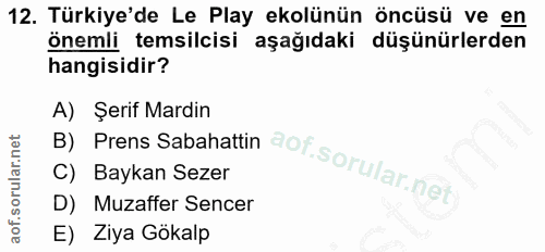 12. soru: Türkiye'de Le Play ekolünün öncüsü ve en önemli temsilcisi aşağıdaki düşünürlerden hangisidir? A) Şerif Mardin B) Pre…