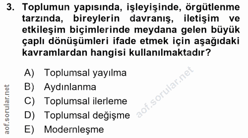3. soru: Toplumun yapısında, işleyişinde, örgütlenme tarzında, bireylerin davranis, iletişim ve etkileşim biçimlerinde meydana…