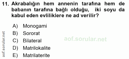 11. soru: Akrabalığın hem annenin tarafina hem de babanın tarafına bağlı olduğu, iki soyu da kabul eden evliliklere ne ad veril…