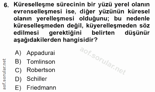 6. soru: Küreselleşme sürecinin bir yüzü yerel olanın evrenselleşmesi ise, diğer yüzünün küresel olanın yerelleşmesi olduğunu;…