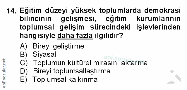 14. soru: Egitim düzeyi yüksek toplumlarda demokrasi bilincinin gelişmesi, eğitim kurumlarının toplumsal gelişim sürecindeki iş…