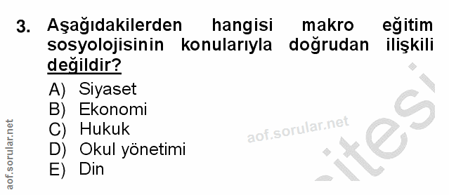3. soru: Aşağıdakilerden hangisi makro eğitim sosyolojisinin konularıyla dogrudan ilişkili değildir? A) Siyaset B) Ekonomi C)…