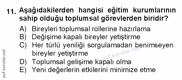 11. soru: Aşağıdakilerden hangisi egitim kurumlarının sahip olduğu toplumsal görevlerden biridir? A) Bireyleri toplumsal roller…