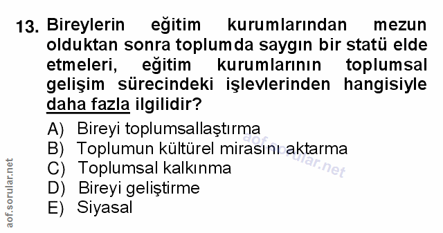 13. soru: Bireylerin egitim kurumlarından mezun olduktan sonra toplumda saygın bir statü elde etmeleri, egitim kurumlarının top…