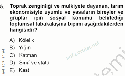 5. soru: Toprak zenginliği ve mülkiyete dayanan, tarım ekonomisiyle uyumlu ve yasaların bireyler ve gruplar için sosyal konumu…