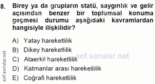 8. soru: Birey ya da grupların statü, saygınlık ve gelir açısından benzer bir toplumsal konuma geçmesi durumu aşağıdaki kavram…
