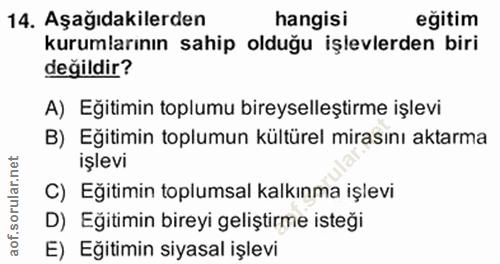 14. soru: Aşağıdakilerden hangisi eğitim kurumlarının sahip olduğu işlevlerden biri değildir? A) Eğitimin toplumu bireyselleşti…