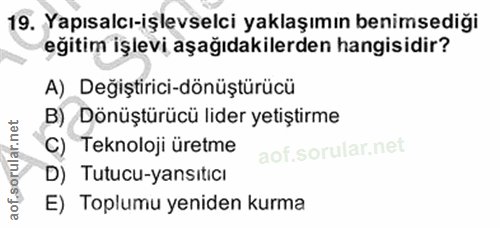 19. soru: Yapısalcı-işlevselci yaklaşımın benimsediği eğitim işlevi aşağıdakilerden hangisidir? A) Değiştirici-dönüştürücü B) D…