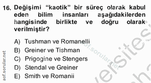 16. soru: Değişimi "kaotik" bir süreç olarak kabul eden bilim insanları aşağıdakilerden hangisinde birlikte ve doğru olarak ver…