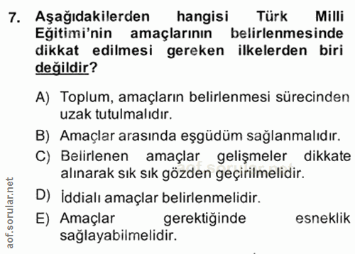 7. soru: Aşağıdakilerden hangisi Türk Milli Eğitimi'nin amaçlarının belirlenmesinde dikkat edilmesi gereken ilkelerden biri de…