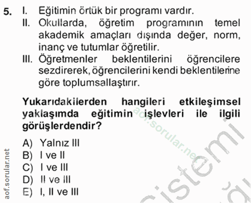 5. soru: I. Eğitimin örtük bir programı vardır. Il. Okullarda, öğretim programinin temel akademik amaçları dışında değer, norm…