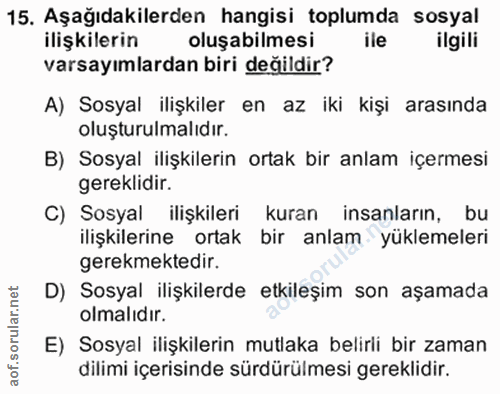 15. soru: Aşağıdakilerden hangisi toplumda sosyal ilişkilerin oluşabilmesi ile ilgili varsayımlardan biri değildir? A) Sosyal i…