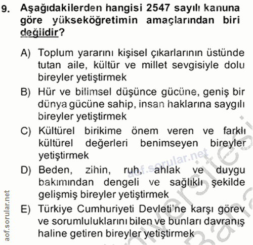 9. soru: Aşağıdakilerden hangisi 2547 sayılı kanuna göre yükseköğretimin amaçlarından biri değildir? A) Toplum yararını kişise…