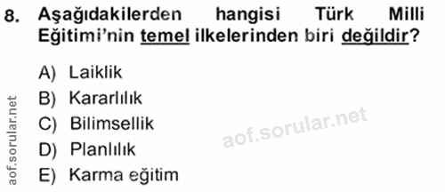 8. soru: Aşağıdakilerden hangisi Türk Milli Eğitimi'nin temel ilkelerinden biri değildir? A) Laiklik B) Kararlılık C) Bilimsel…