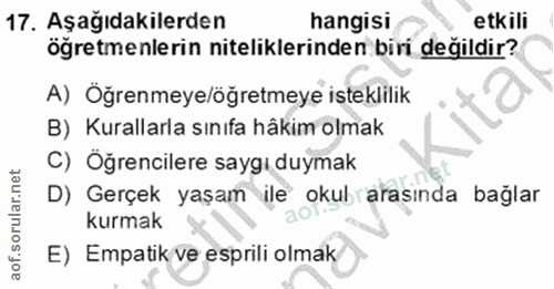 17. soru: Aşağıdakilerden hangisi etkili öğretmenlerin niteliklerinden biri değildir? A) Öğrenmeye/öğretmeye isteklilik B) Kura…