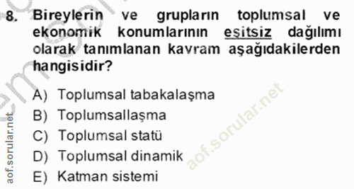 8. soru: Bireylerin ve grupların toplumsal ve ekonomik konumlarının eşitsiz dağılımı olarak tanımlanan kavram aşağıdakilerden…
