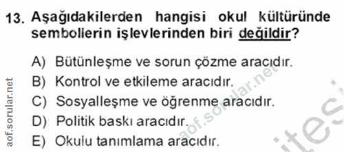 13. soru: Aşağıdakilerden hangisi okul kültüründe sembolierin işlevlerinden biri değildir? A) Bütünleşme ve sorun çözme aracıdı…