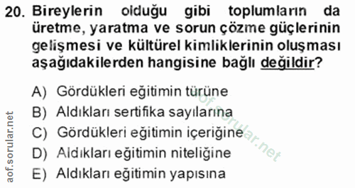 20. soru: Bireylerin olduğu gibi toplumların da üretme, yaratma ve sorun çözme güçlerinin gelişmesi ve kültürel kimliklerinin o…